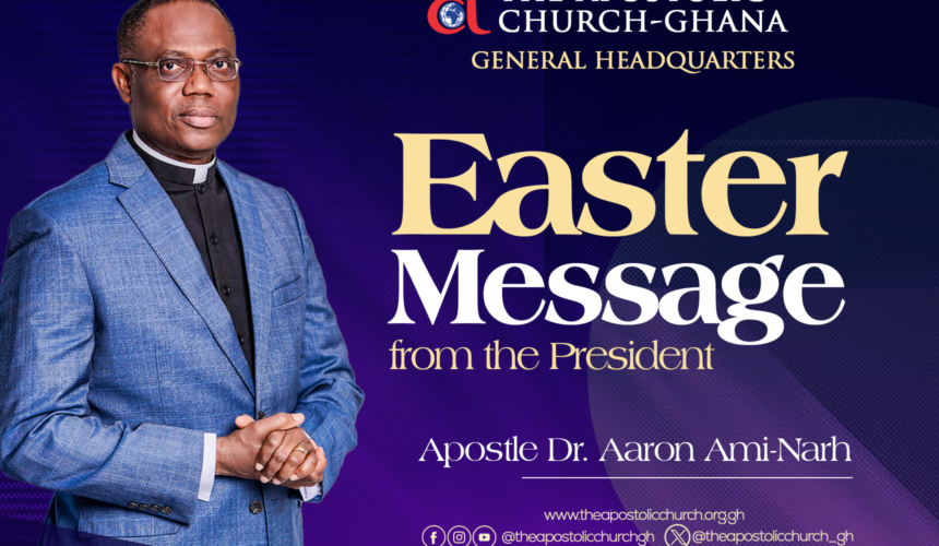 EASTER MESSAGE FROM PRESIDENT APOSTLE DR. AARON AMI-NARH