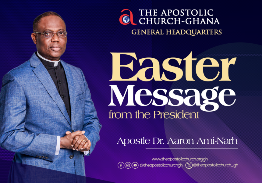 EASTER MESSAGE FROM PRESIDENT APOSTLE DR. AARON AMI-NARH