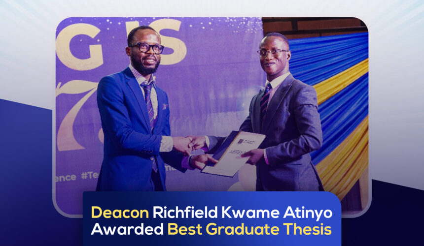 DEACON RICHFIELD KWAME ATINYO HA BEEN AWARDED THE BEST GRADUATE THESIS