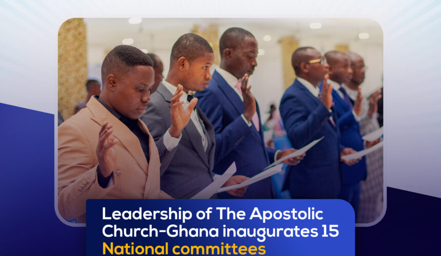 Leadership of The Apostolic Church-Ghana inaugurates 15 National committees