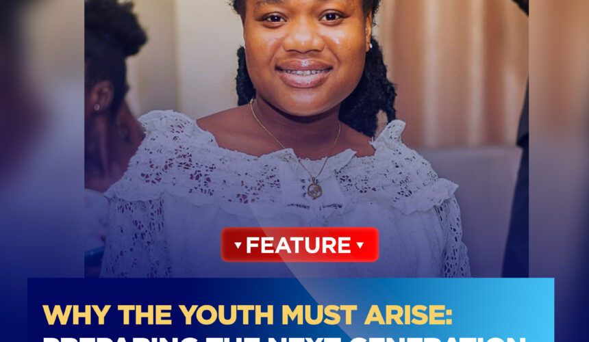 WHY THE YOUTH MUST ARISE: PREPARING THE NEXT GENERATION