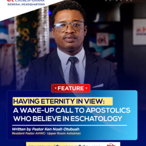 HAVING ETERNITY IN VIEW: A WAKE-UP CALL TO APOSTOLICS WHO BELIEVE IN ESCHATOLOGY