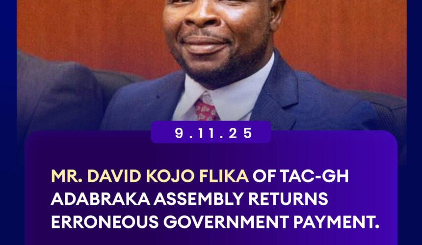 MR. DAVID KOJO FLIKA OF TAC-GH ADABRAKA ASSEMBLY RETURNS ERRONEOUS GOVERNMENT PAYMENT.