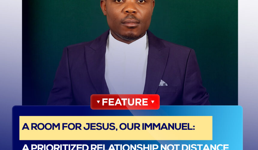 A ROOM FOR JESUS, OUR IMMANUEL : A PRIORITIZED RELATIONSHIP NOT DISTANCE