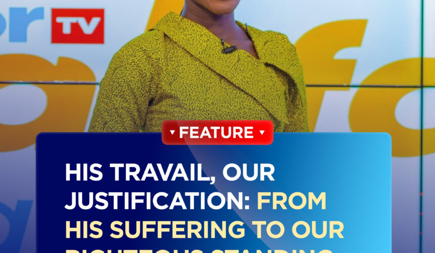 His Travail, Our Justification — From His Suffering to Our Righteous Standing