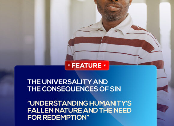 The Universality and the Consequences of Sin: “Understanding Humanity’s Fallen Nature and the Need for Redemption” The Universality and the Consequences of Sin: “Understanding Humanity’s Fallen Nature and the Need for Redemption”