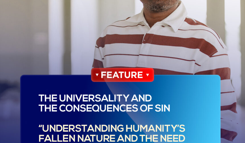 The Universality and the Consequences of Sin: “Understanding Humanity’s Fallen Nature and the Need for Redemption”