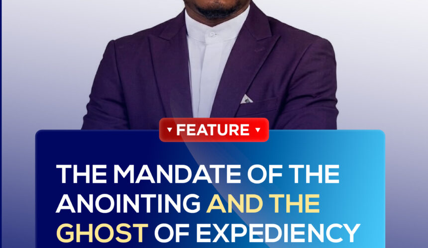 THE MANDATE OF THE ANOINTING AND THE GHOST OF EXPEDIENCY