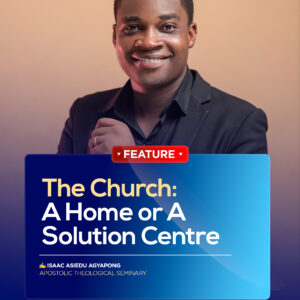 THE CHURCH: A HOME OR A SOLUTION CENTRE THE CHURCH: A HOME OR A SOLUTION CENTRE