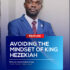 AVOIDING THE MINDSET OF KING HEZEKIAH