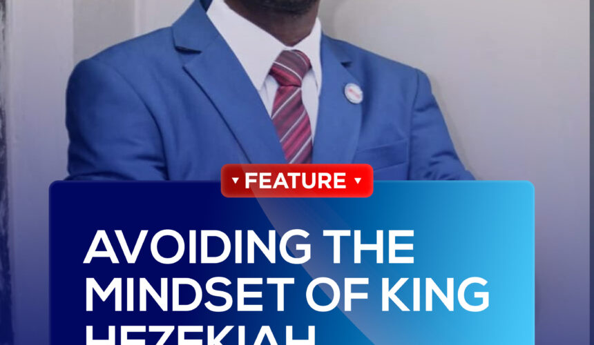 AVOIDING THE MINDSET OF KING HEZEKIAH AVOIDING THE MINDSET OF KING HEZEKIAH