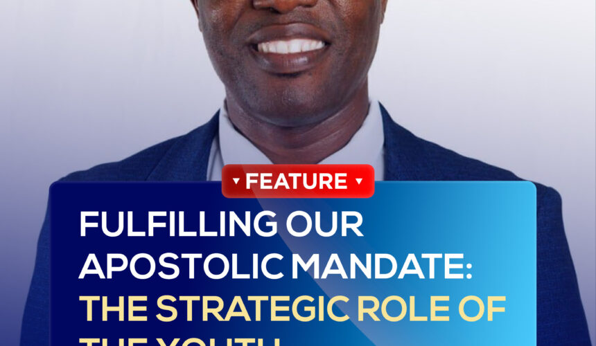 FULFILLING OUR APOSTOLIC MANDATE: THE STRATEGIC ROLE OF THE YOUTH FULFILLING OUR APOSTOLIC MANDATE: THE STRATEGIC ROLE OF THE YOUTH