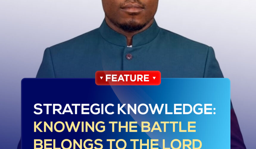 STRATEGIC KNOWLEDGE: KNOWING THE BATTLE BELONGS TO THE LORD STRATEGIC KNOWLEDGE: KNOWING THE BATTLE BELONGS TO THE LORD