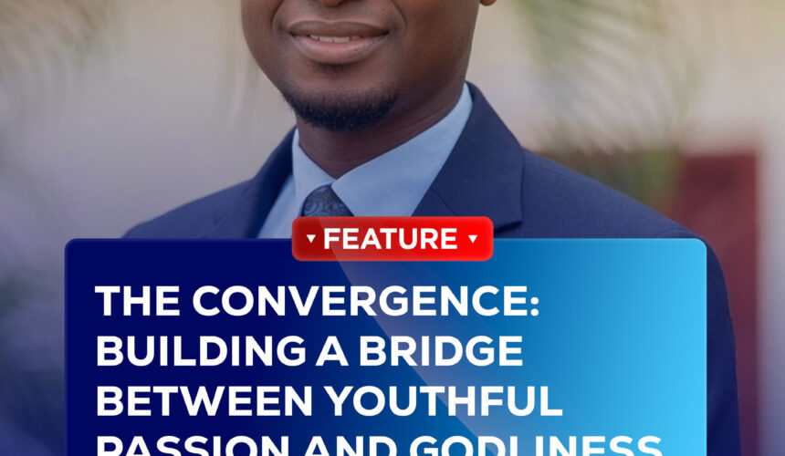 THE CONVERGENCE: BUILDING A BRIDGE BETWEEN YOUTHFUL PASSION AND GODLINESS THE CONVERGENCE: BUILDING A BRIDGE BETWEEN YOUTHFUL PASSION AND GODLINESS