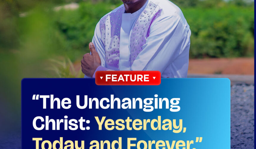 “The Unchanging Christ: Yesterday, Today and Forever.” “The Unchanging Christ: Yesterday, Today and Forever.”