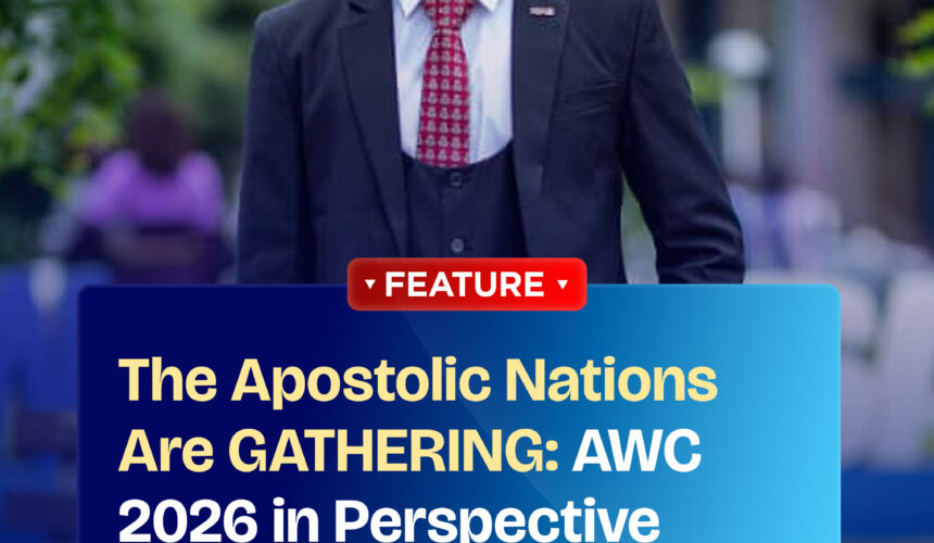 THE APOSTOLIC NATIONS ARE GATHERING: AWC 2026 IN PERSPECTIVE THE APOSTOLIC NATIONS ARE GATHERING: AWC 2026 IN PERSPECTIVE